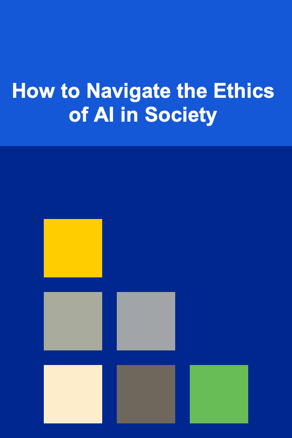 How to Navigate the Ethics of AI in Society
