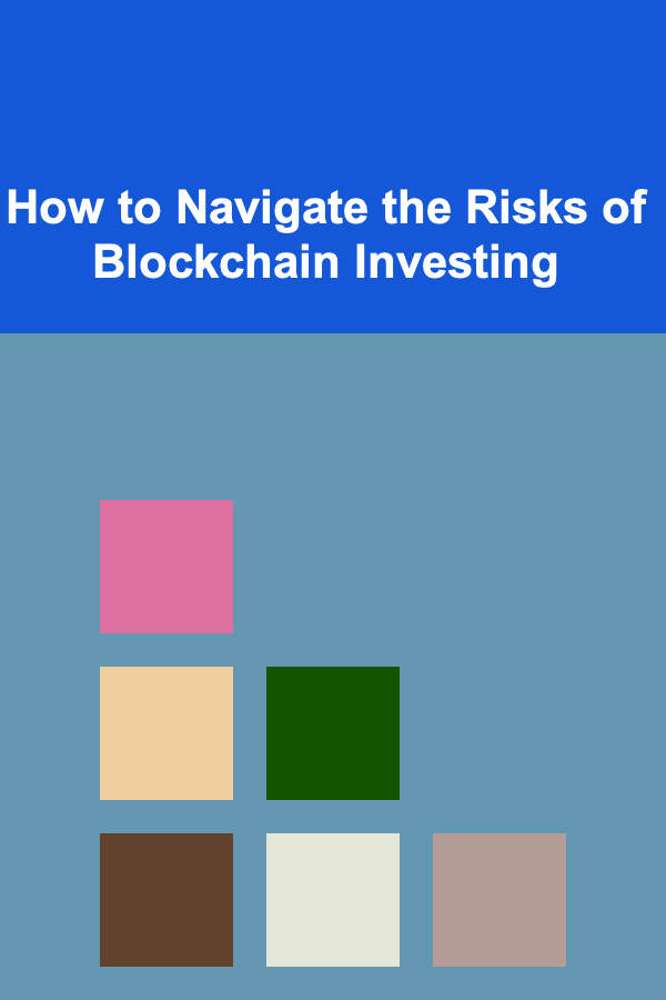How to Navigate the Risks of Blockchain Investing