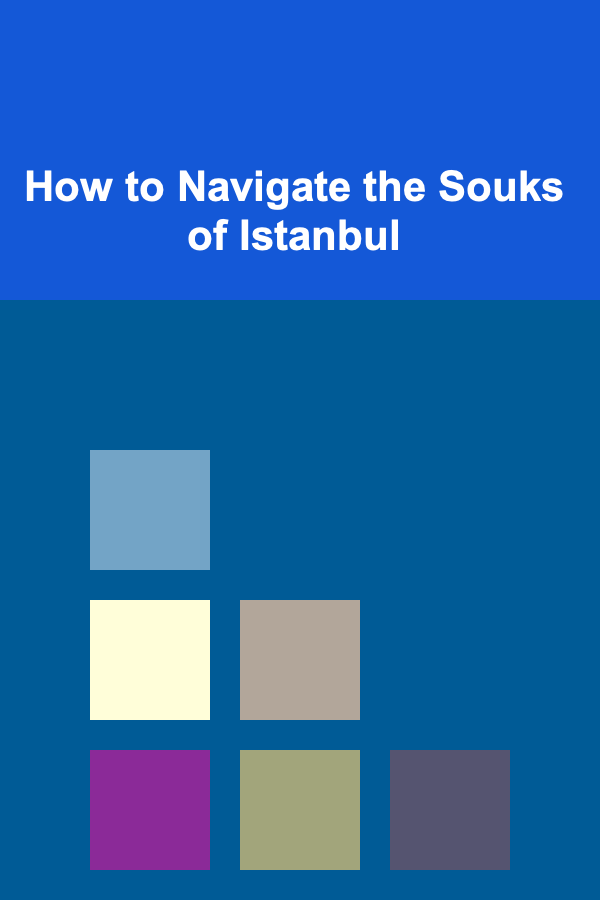 How to Navigate the Souks of Istanbul