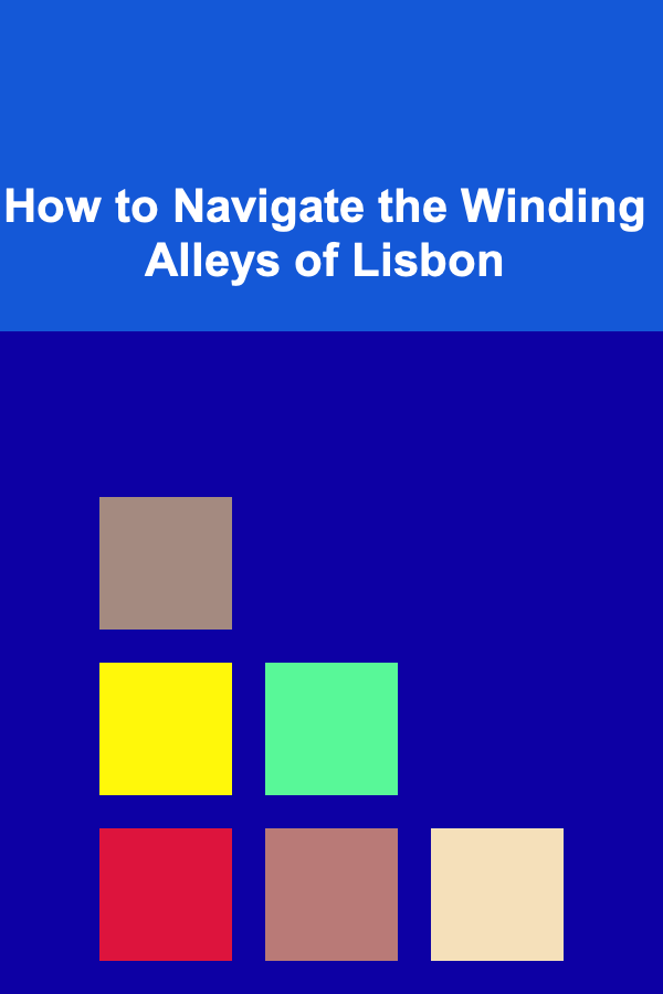 How to Navigate the Winding Alleys of Lisbon
