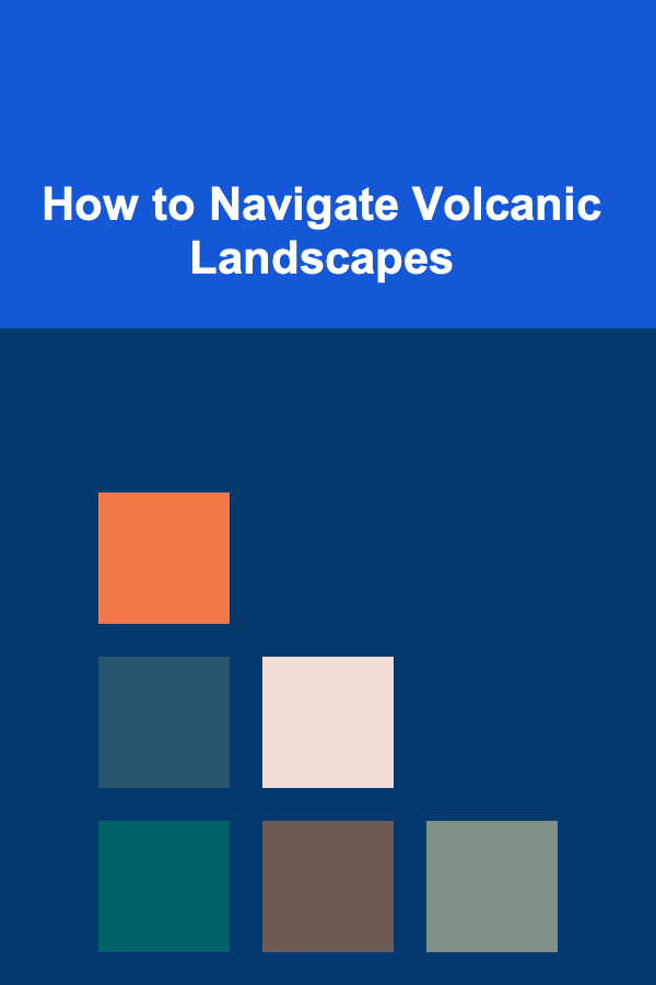 How to Navigate Volcanic Landscapes