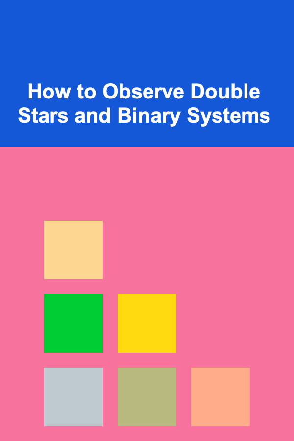 How to Observe Double Stars and Binary Systems