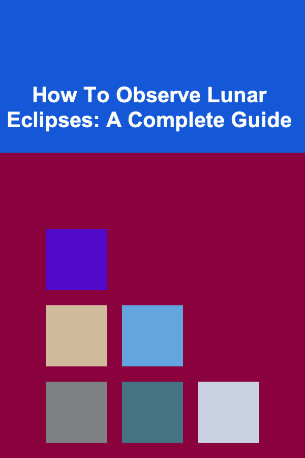 How To Observe Lunar Eclipses: A Complete Guide