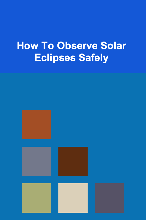 How To Observe Solar Eclipses Safely
