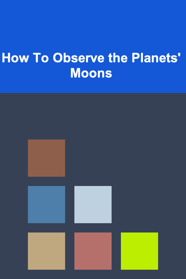 How To Observe the Planets' Moons