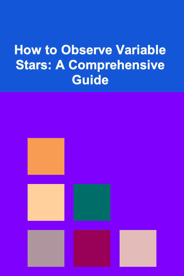 How to Observe Variable Stars: A Comprehensive Guide