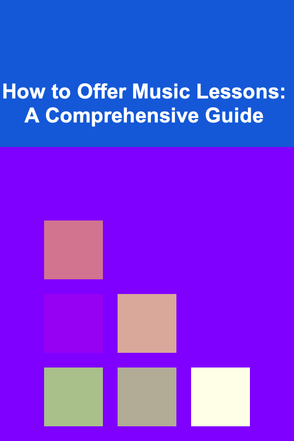 How to Offer Music Lessons: A Comprehensive Guide