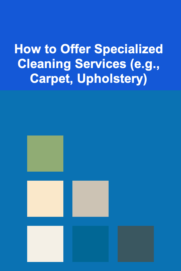 How to Offer Specialized Cleaning Services (e.g., Carpet, Upholstery)