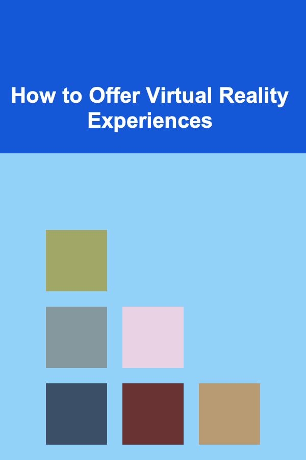 How to Offer Virtual Reality Experiences