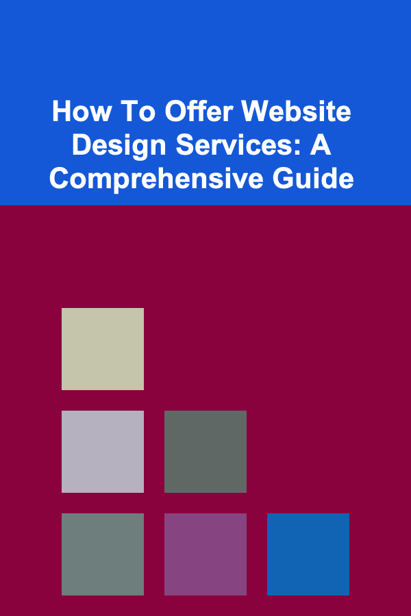 How To Offer Website Design Services: A Comprehensive Guide