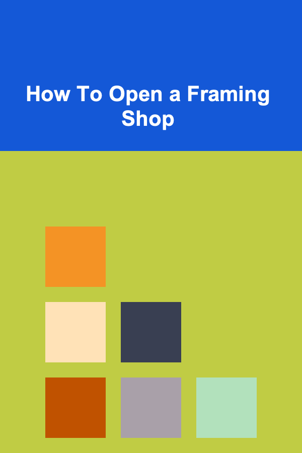How To Open a Framing Shop