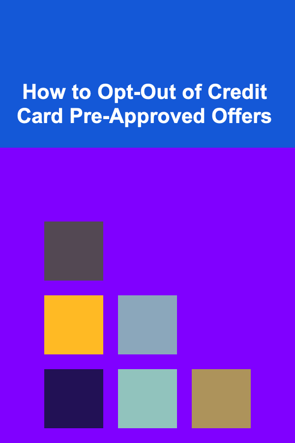 How to Opt-Out of Credit Card Pre-Approved Offers