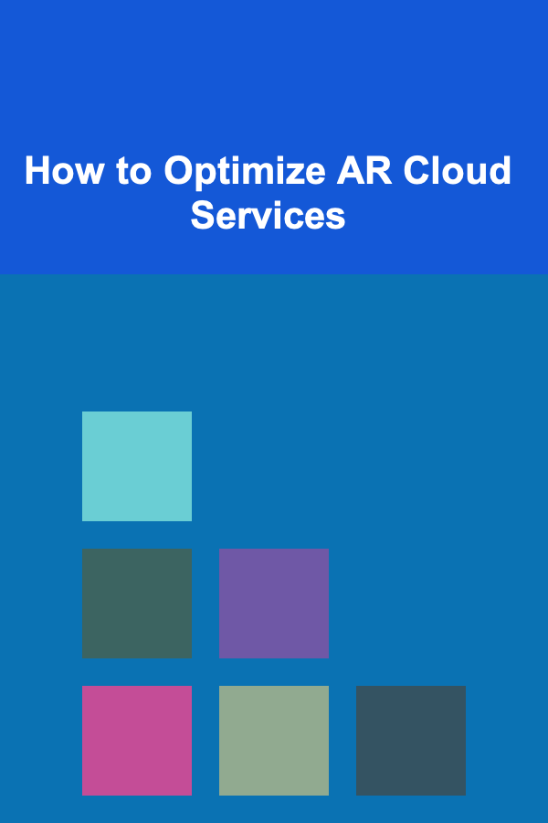 How to Optimize AR Cloud Services