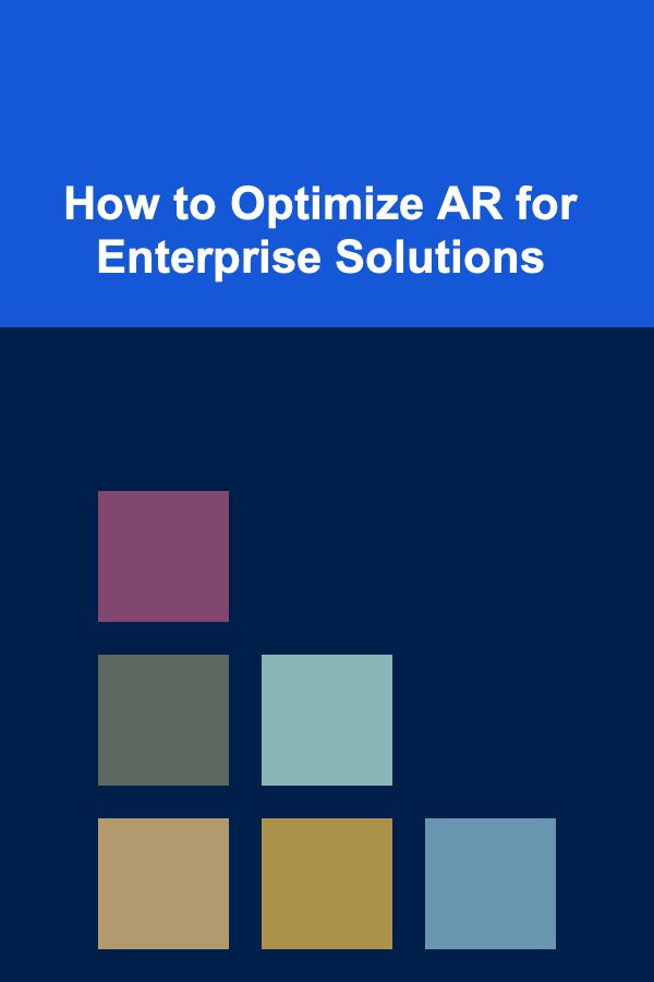 How to Optimize AR for Enterprise Solutions