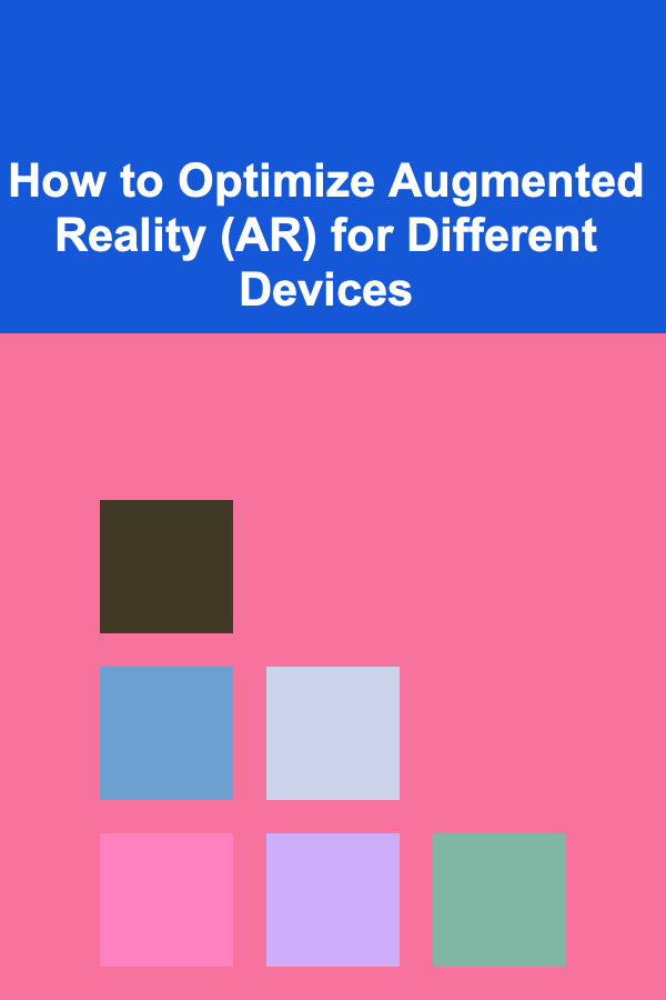 How to Optimize Augmented Reality (AR) for Different Devices