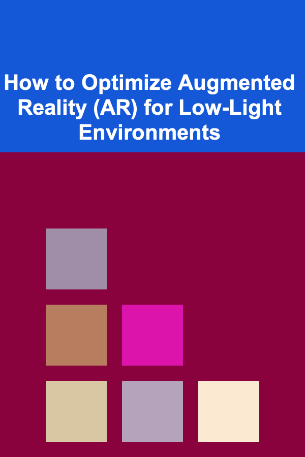 How to Optimize Augmented Reality (AR) for Low-Light Environments