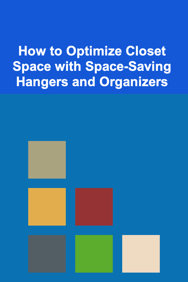 How to Optimize Closet Space with Space-Saving Hangers and Organizers