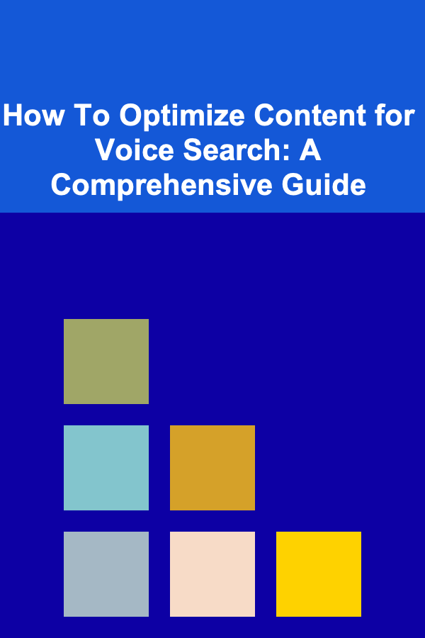 How To Optimize Content for Voice Search: A Comprehensive Guide