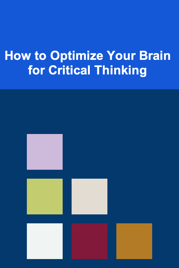 How to Optimize Your Brain for Critical Thinking
