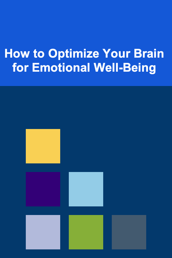 How to Optimize Your Brain for Emotional Well-Being
