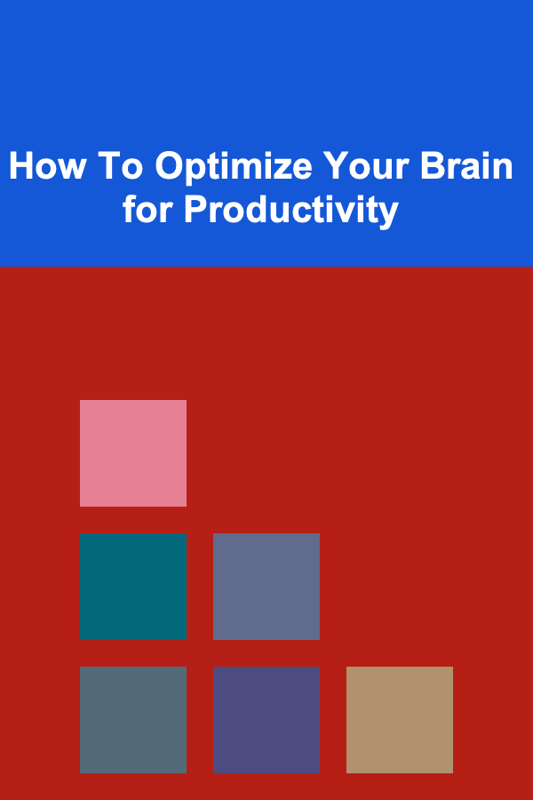 How To Optimize Your Brain for Productivity