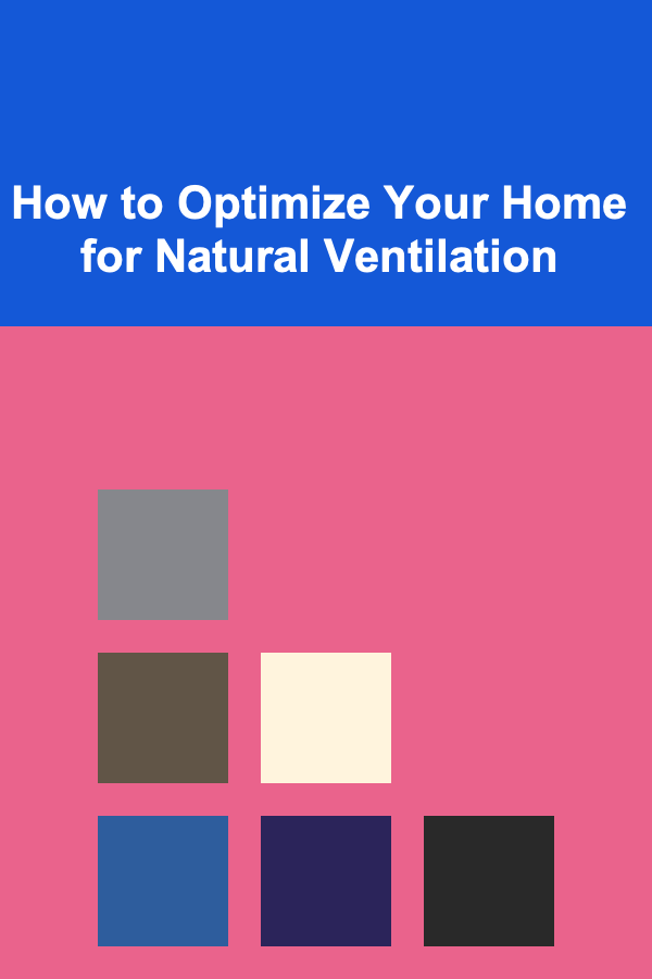 How to Optimize Your Home for Natural Ventilation
