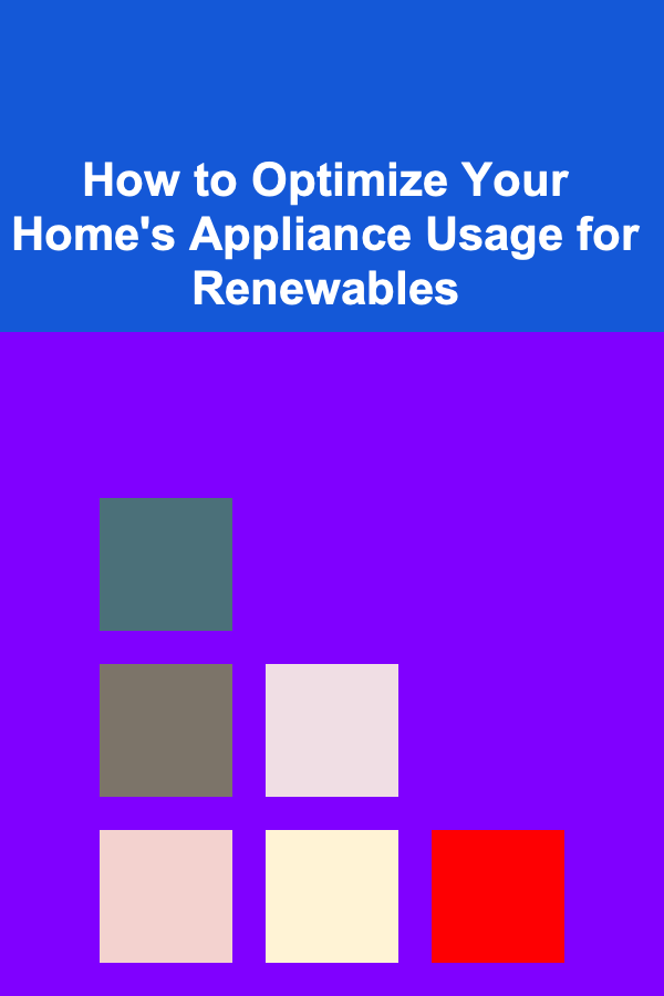 How to Optimize Your Home's Appliance Usage for Renewables