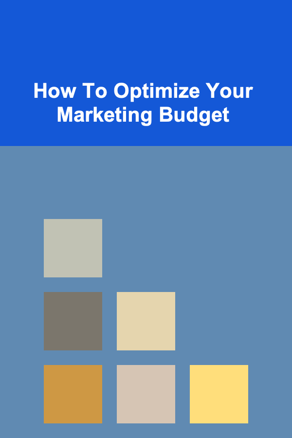 How To Optimize Your Marketing Budget