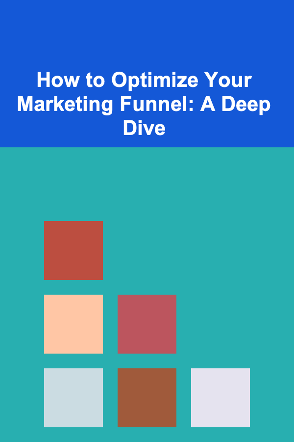 How to Optimize Your Marketing Funnel: A Deep Dive