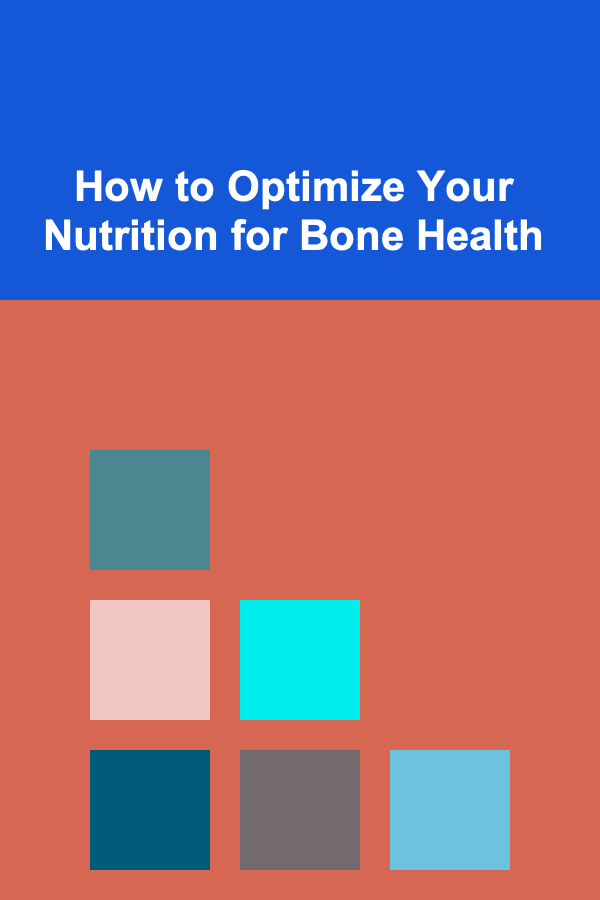How to Optimize Your Nutrition for Bone Health