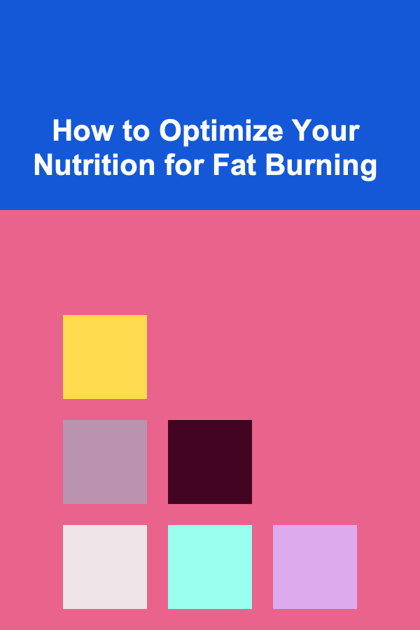 How to Optimize Your Nutrition for Fat Burning