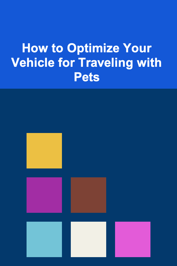 How to Optimize Your Vehicle for Traveling with Pets