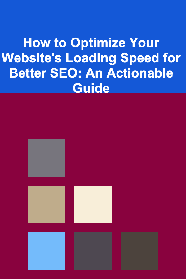 How to Optimize Your Website's Loading Speed for Better SEO: An Actionable Guide