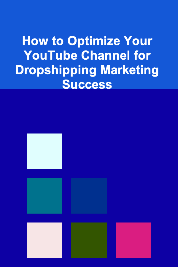 How to Optimize Your YouTube Channel for Dropshipping Marketing Success