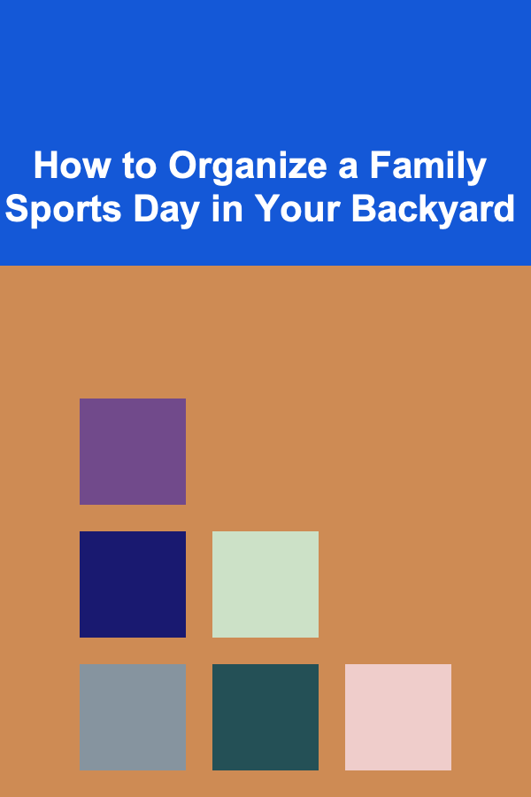How to Organize a Family Sports Day in Your Backyard