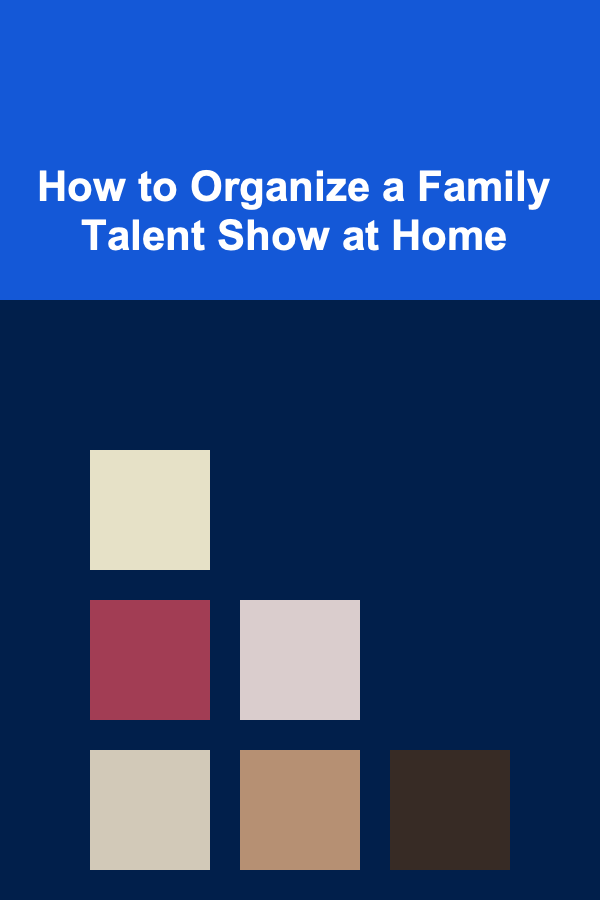 How to Organize a Family Talent Show at Home
