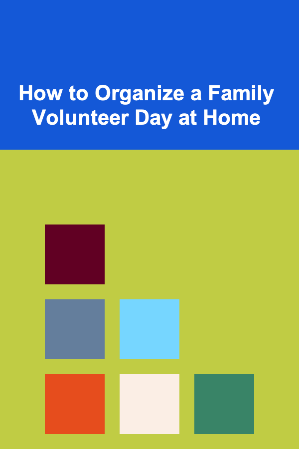 How to Organize a Family Volunteer Day at Home