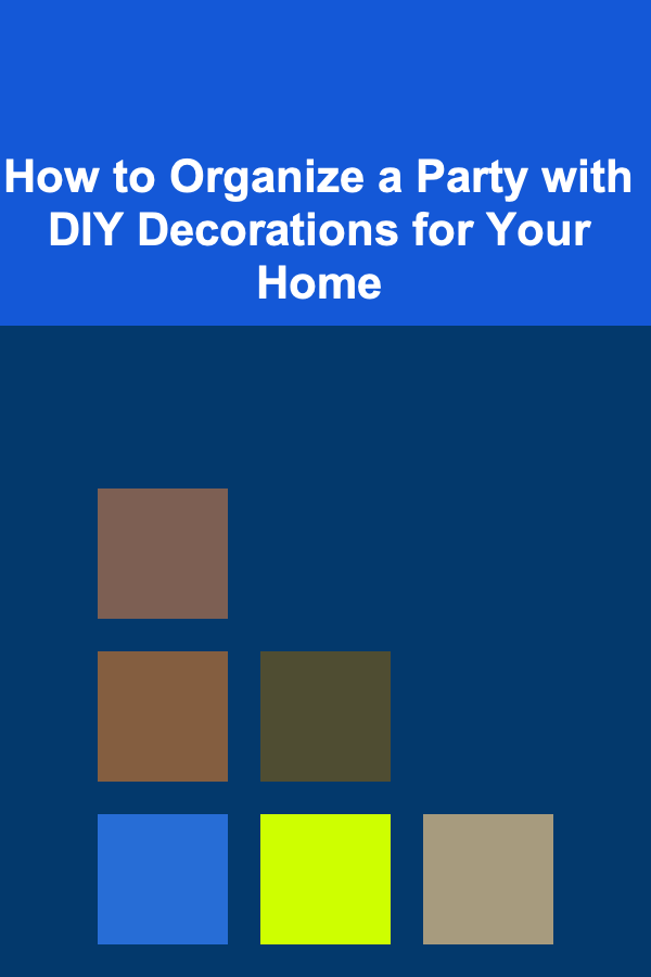 How to Organize a Party with DIY Decorations for Your Home