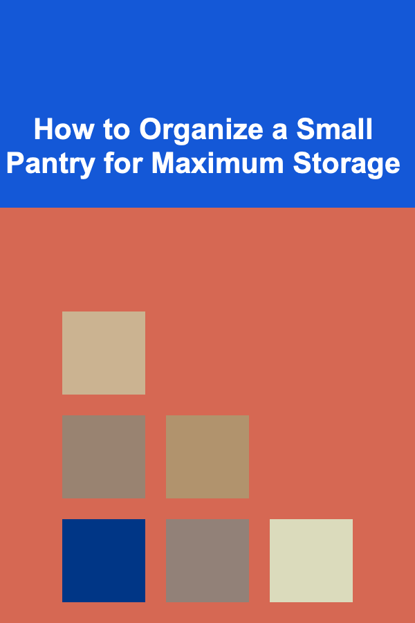 How to Organize a Small Pantry for Maximum Storage