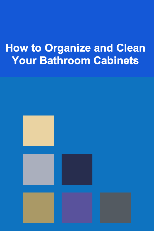 How to Organize and Clean Your Bathroom Cabinets