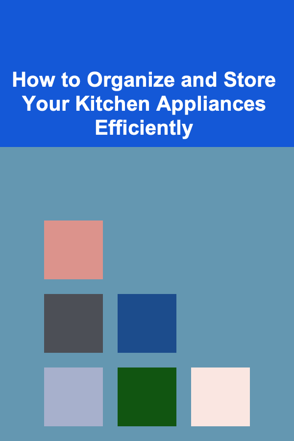 How to Organize and Store Your Kitchen Appliances Efficiently