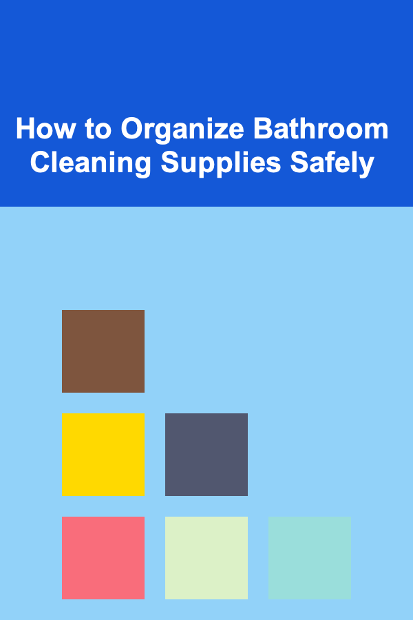 How to Organize Bathroom Cleaning Supplies Safely