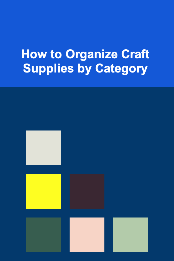 How to Organize Craft Supplies by Category