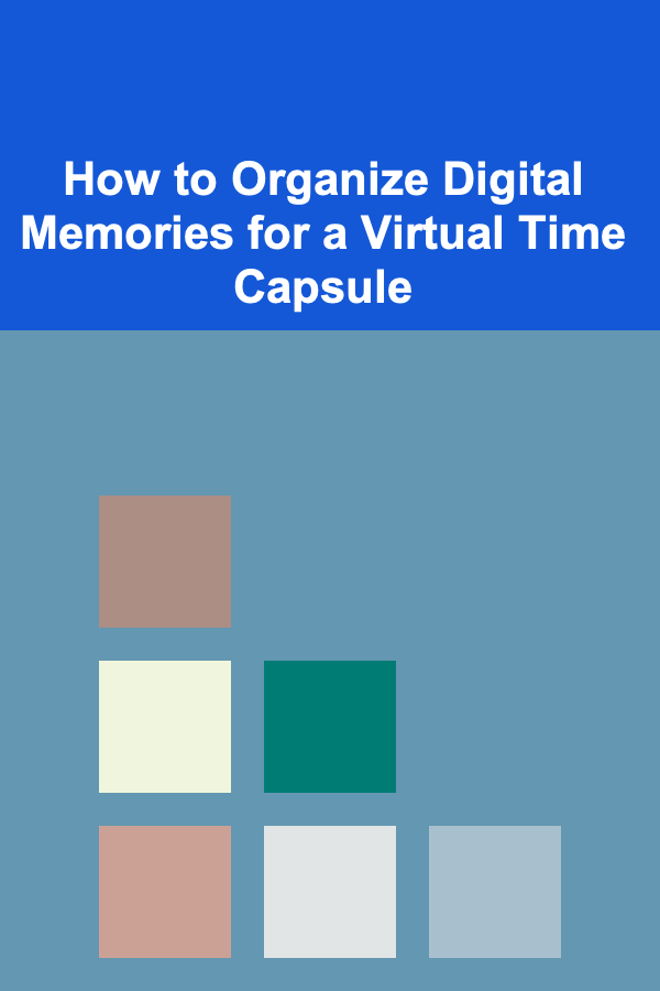 How to Organize Digital Memories for a Virtual Time Capsule