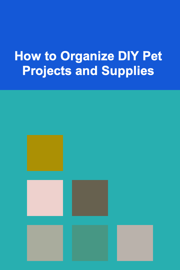 How to Organize DIY Pet Projects and Supplies