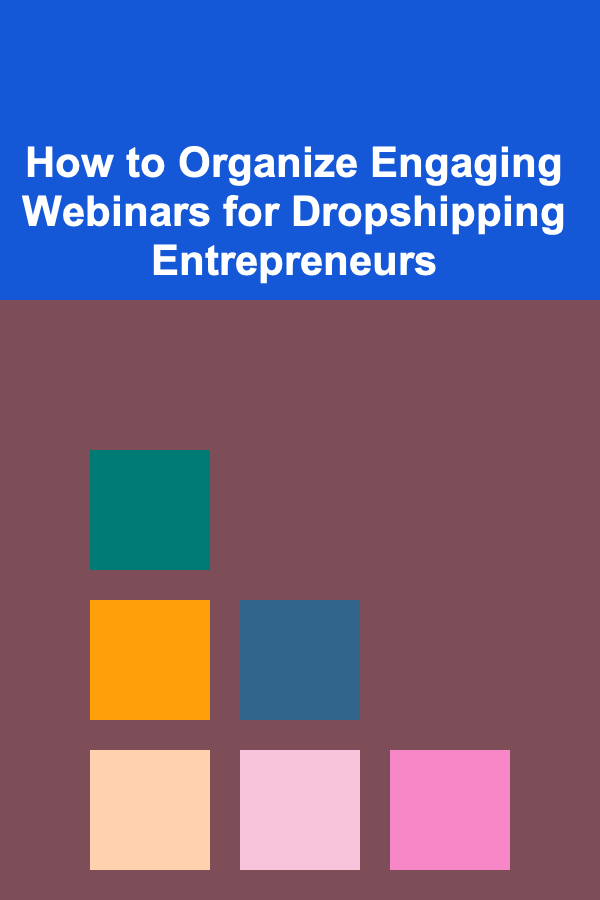 How to Organize Engaging Webinars for Dropshipping Entrepreneurs
