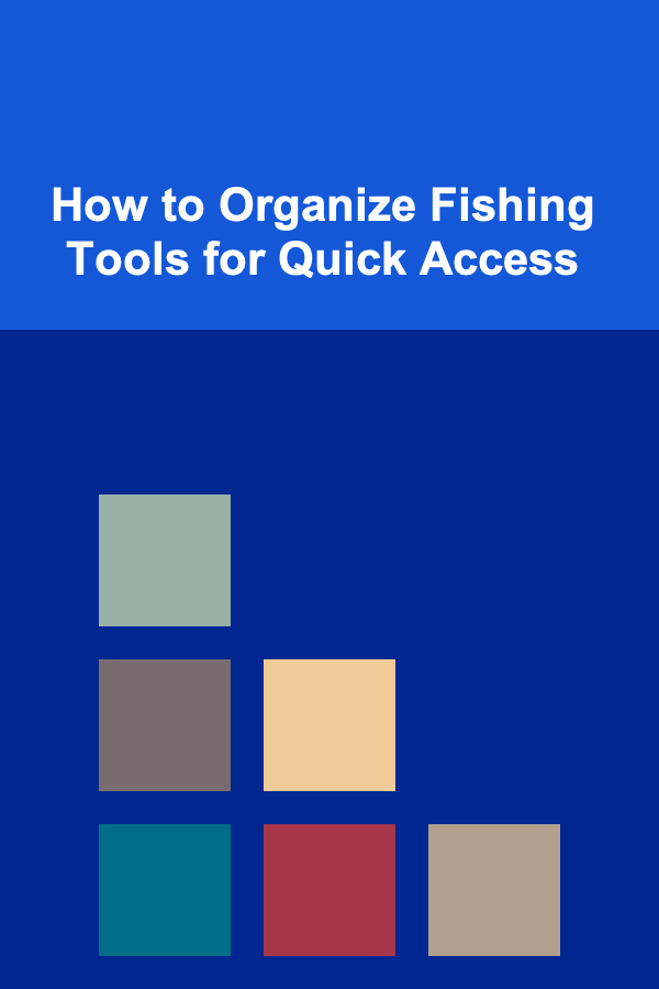How to Organize Fishing Tools for Quick Access