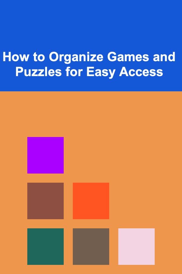 How to Organize Games and Puzzles for Easy Access
