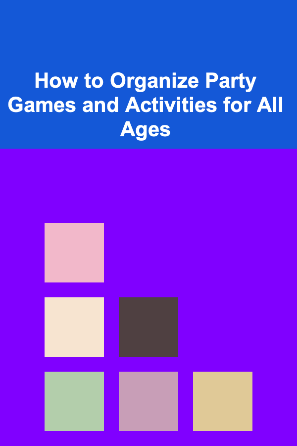 How to Organize Party Games and Activities for All Ages