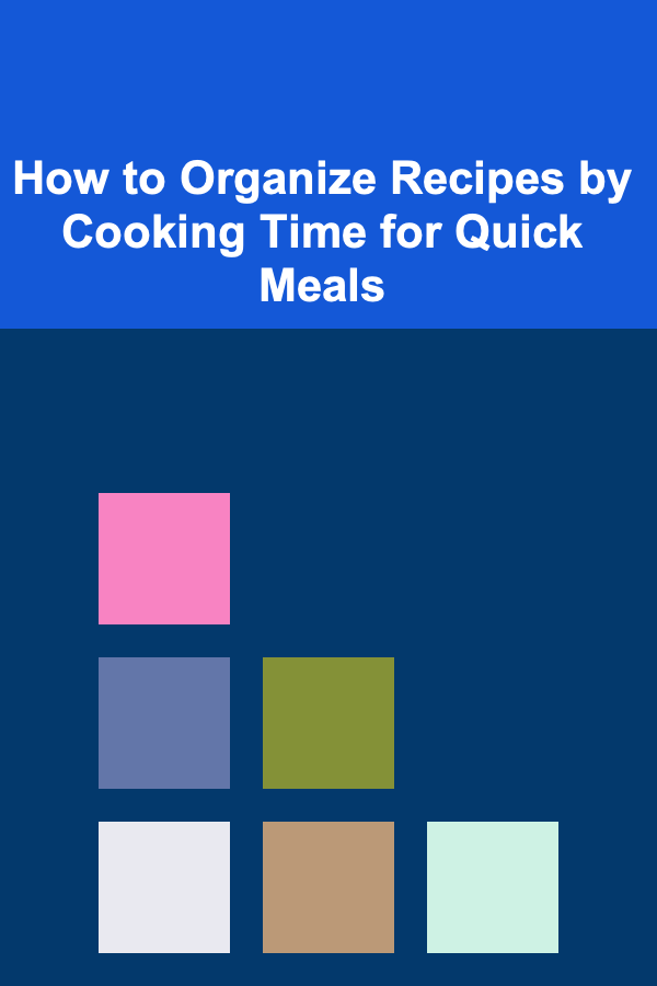 How to Organize Recipes by Cooking Time for Quick Meals